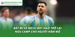 Messi bất ngờ trở lại Nou Camp