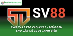 Sv88 Tỷ Lệ Kèo Cao Nhất – Điểm Đến Cho Dân Cá Cược Sành Điệu Sv88 tỷ lệ kèo cao nhất