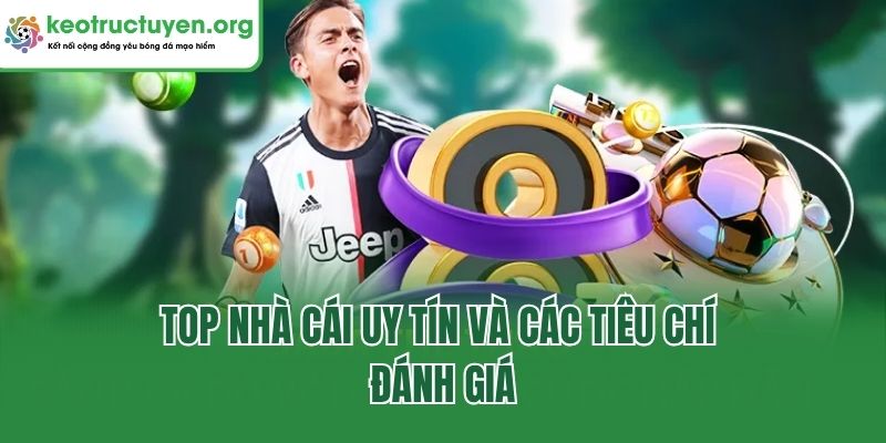 Tổng hợp top nhà cái uy tín nhất | Kèo Nhà Cái 5 Top nhà cái uy tín và các tiêu chí đánh giá