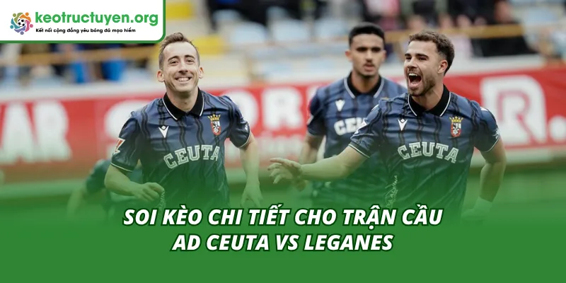Phân tích và dự đoán kết quả trận AD Ceuta – Leganes