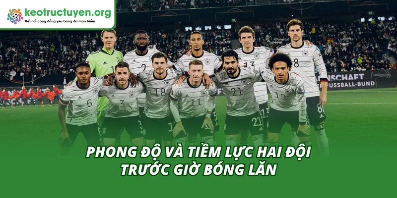 Đánh giá phong độ để soi tỷ lệ kèo trận Luxembourg vs Đức 14/11