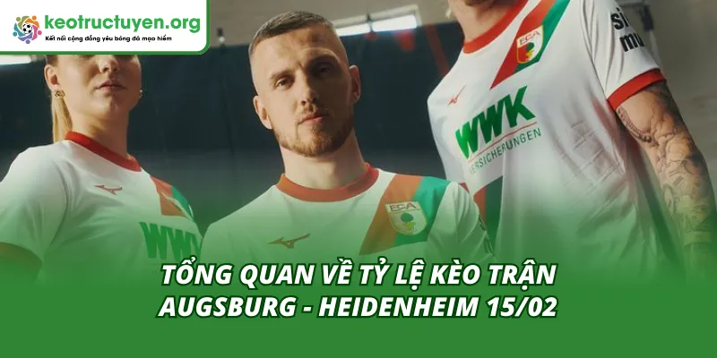 Tỷ Lệ Kèo Trận Augsburg - Heidenheim 15/02: Điểm Tựa Sân Nhà Giới thiệu tổng quan về tỷ lệ kèo trận Augsburg - Heidenheim 15/02