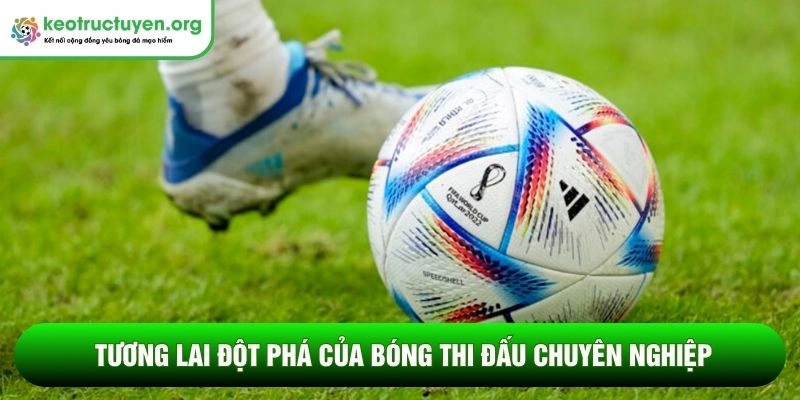 Tương lai đột phá của bóng thi đấu chuyên nghiệp